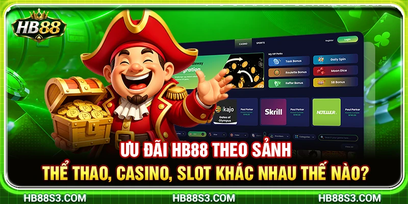 Ưu Đãi HB88 Theo Sảnh – Thể Thao, Casino, Slot Khác Nhau Thế Nào?