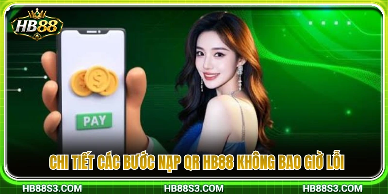 Nạp QR HB88 – Cách Thanh Toán Nhanh Không Nhập Sai Nội Dung 3 Hướng dẫn nạp QR HB88 chuẩn xác, không gặp sự cố