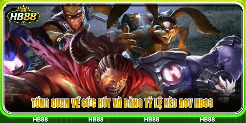 Kèo AOV HB88 – Những Chỉ Số Cần Xem Trước Khi Chọn Cửa 2 Đánh giá độ hấp dẫn kèo AOV HB88